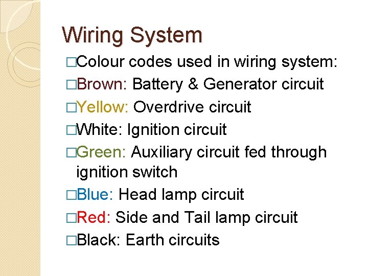 Wiring System �Colour codes used in wiring system: �Brown: Battery & Generator circuit �Yellow: