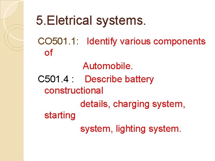 5. Eletrical systems. CO 501. 1: Identify various components of Automobile. C 501. 4