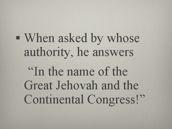 § When asked by whose authority, he answers “In the name of the Great