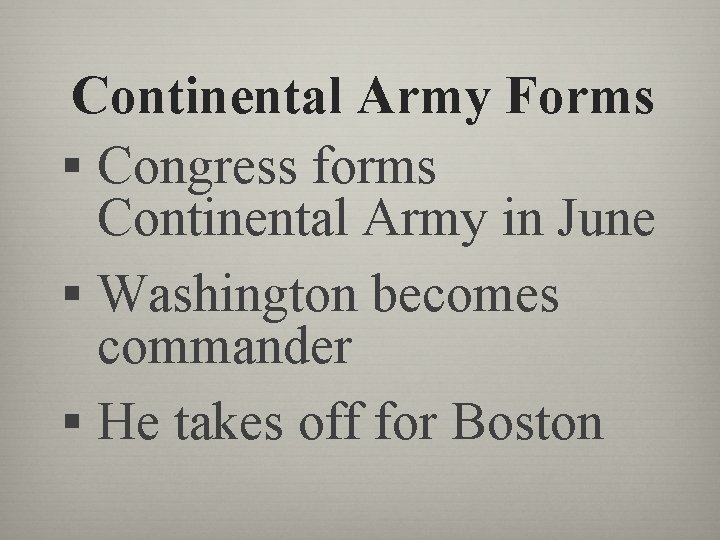 Continental Army Forms § Congress forms Continental Army in June § Washington becomes commander