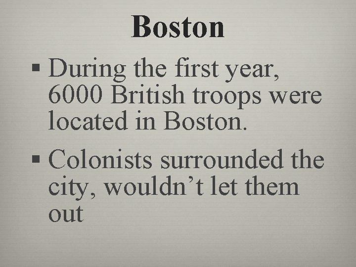 Boston § During the first year, 6000 British troops were located in Boston. §