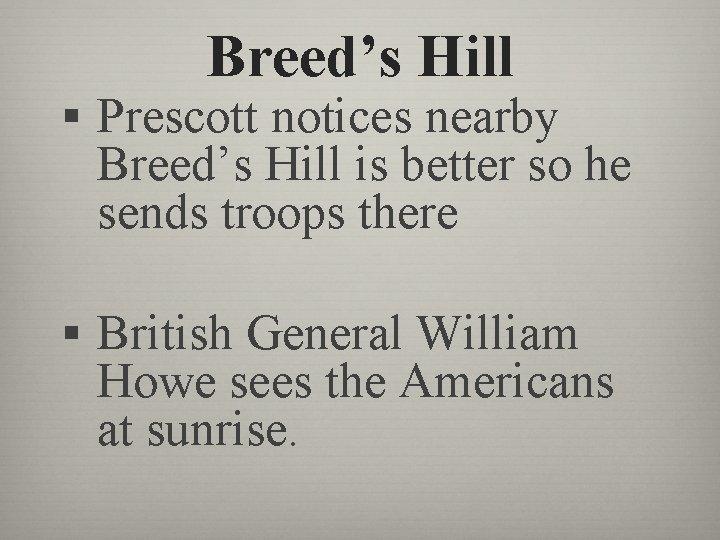 Breed’s Hill § Prescott notices nearby Breed’s Hill is better so he sends troops