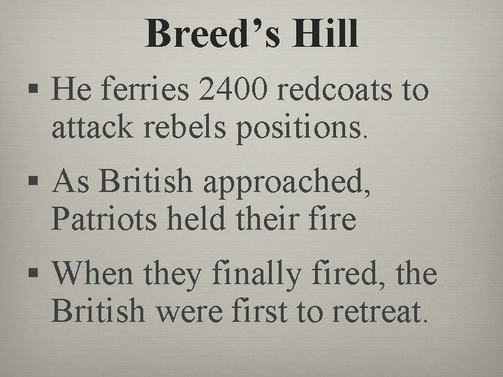 Breed’s Hill § He ferries 2400 redcoats to attack rebels positions. § As British