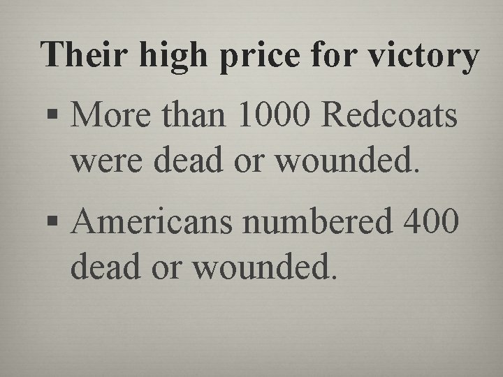 Their high price for victory § More than 1000 Redcoats were dead or wounded.