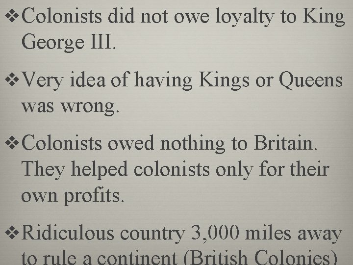 v. Colonists did not owe loyalty to King George III. v. Very idea of