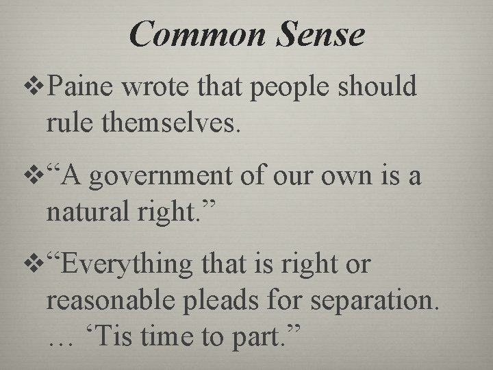 Common Sense v. Paine wrote that people should rule themselves. v“A government of our