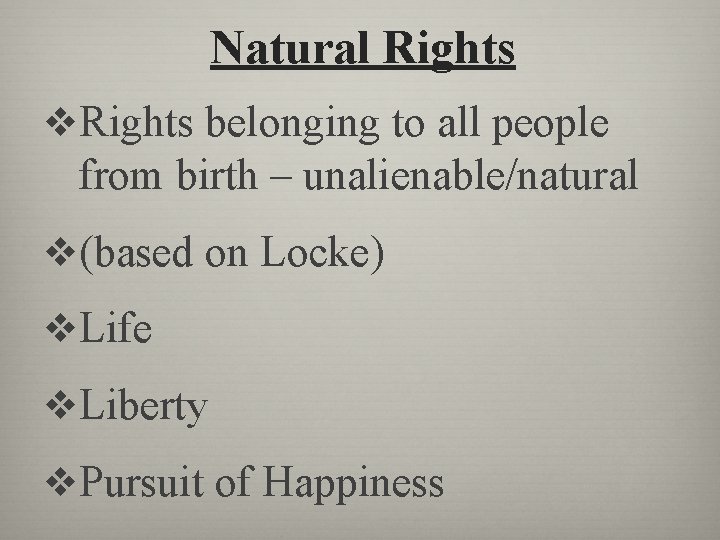 Natural Rights v. Rights belonging to all people from birth – unalienable/natural v(based on