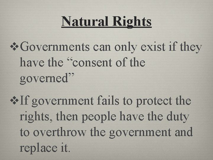 Natural Rights v. Governments can only exist if they have the “consent of the