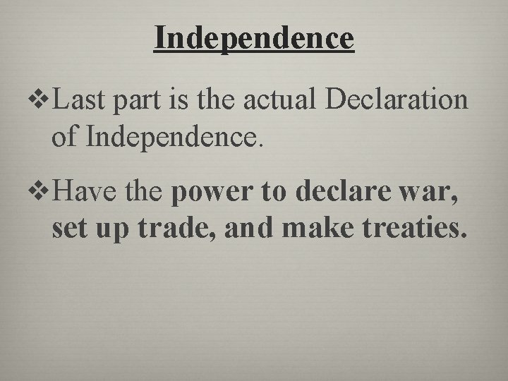 Independence v. Last part is the actual Declaration of Independence. v. Have the power