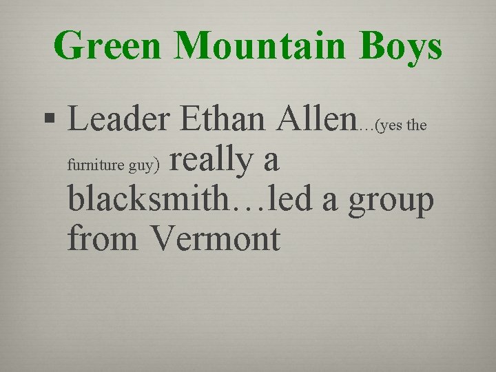 Green Mountain Boys § Leader Ethan Allen…(yes the really a blacksmith…led a group from