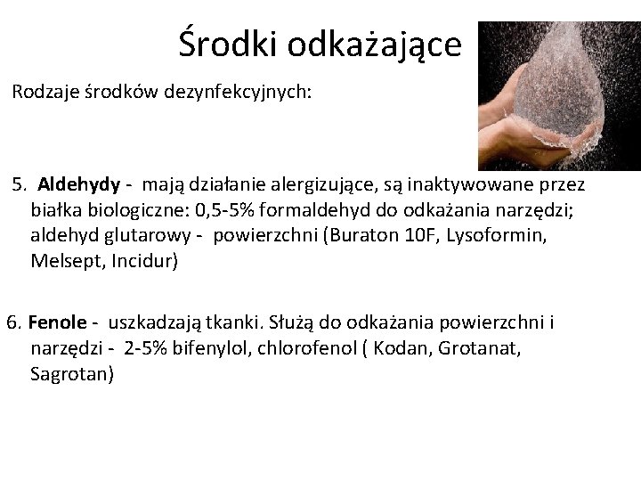 Środki odkażające Rodzaje środków dezynfekcyjnych: 5. Aldehydy - mają działanie alergizujące, są inaktywowane przez