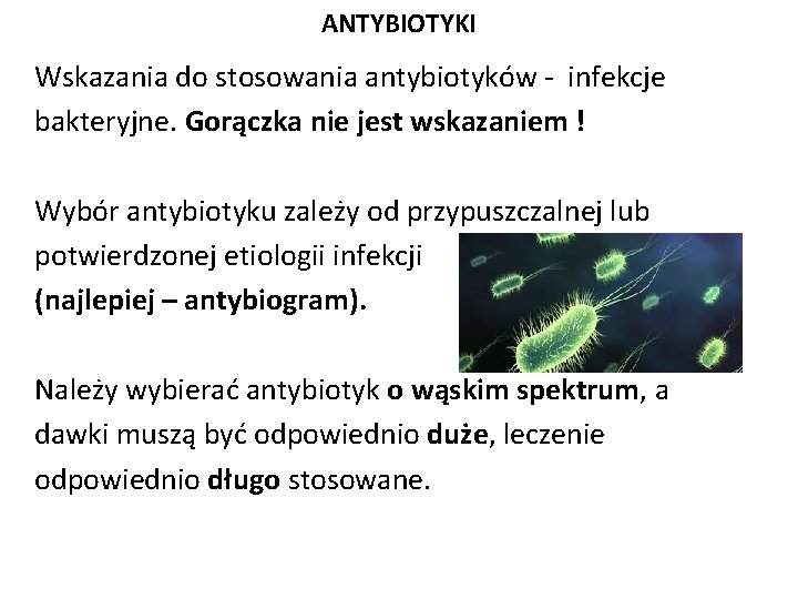 ANTYBIOTYKI Wskazania do stosowania antybiotyków - infekcje bakteryjne. Gorączka nie jest wskazaniem ! Wybór