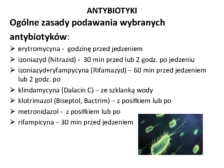 ANTYBIOTYKI Ogólne zasady podawania wybranych antybiotyków: Ø erytromycyna - godzinę przed jedzeniem Ø izoniazyd