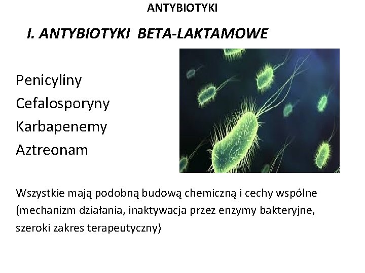 ANTYBIOTYKI I. ANTYBIOTYKI BETA-LAKTAMOWE Penicyliny Cefalosporyny Karbapenemy Aztreonam Wszystkie mają podobną budową chemiczną i