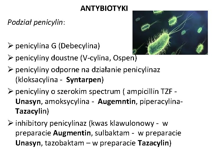 ANTYBIOTYKI Podział penicylin: Ø penicylina G (Debecylina) Ø penicyliny doustne (V-cylina, Ospen) Ø penicyliny