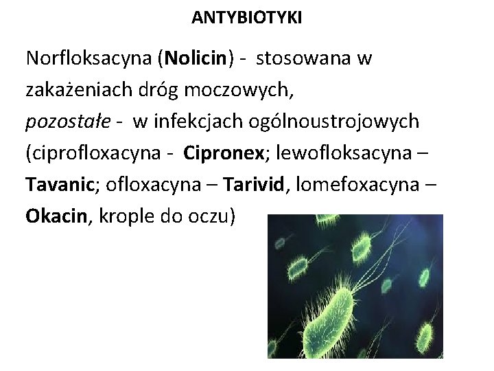 ANTYBIOTYKI Norfloksacyna (Nolicin) - stosowana w zakażeniach dróg moczowych, pozostałe - w infekcjach ogólnoustrojowych