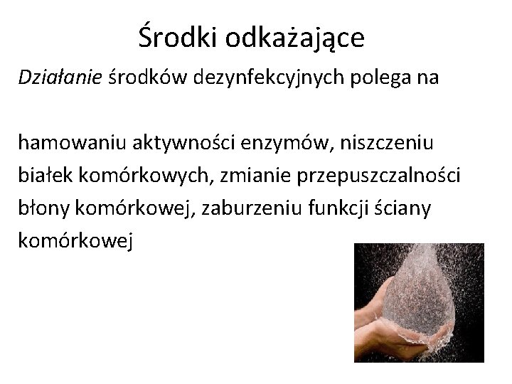 Środki odkażające Działanie środków dezynfekcyjnych polega na hamowaniu aktywności enzymów, niszczeniu białek komórkowych, zmianie