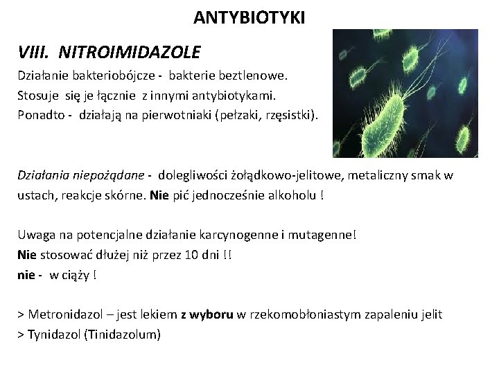 ANTYBIOTYKI VIII. NITROIMIDAZOLE Działanie bakteriobójcze - bakterie beztlenowe. Stosuje się je łącznie z innymi