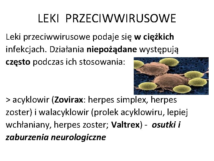 LEKI PRZECIWWIRUSOWE Leki przeciwwirusowe podaje się w ciężkich infekcjach. Działania niepożądane występują często podczas