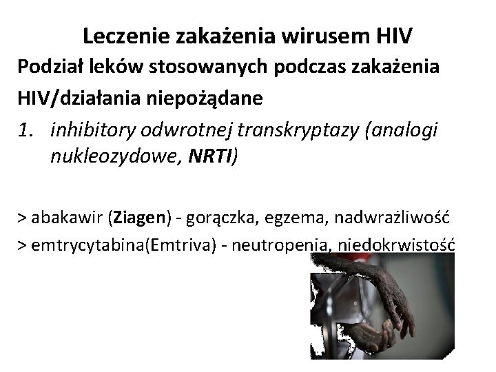 Leczenie zakażenia wirusem HIV Podział leków stosowanych podczas zakażenia HIV/działania niepożądane 1. inhibitory odwrotnej