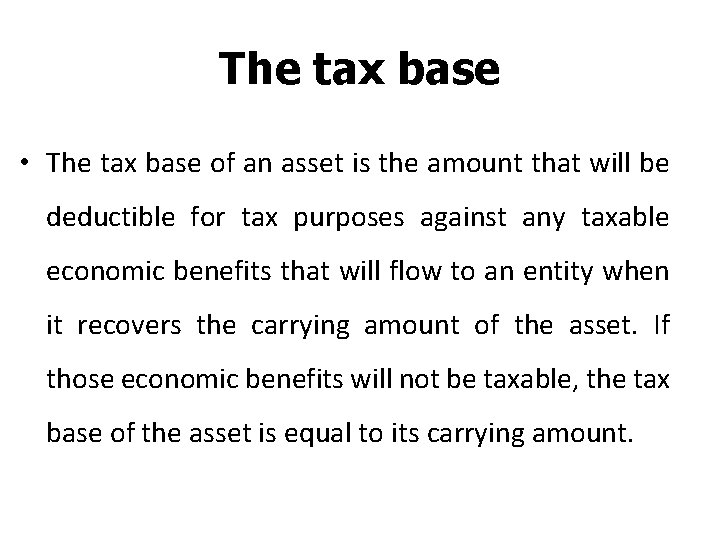 The tax base • The tax base of an asset is the amount that