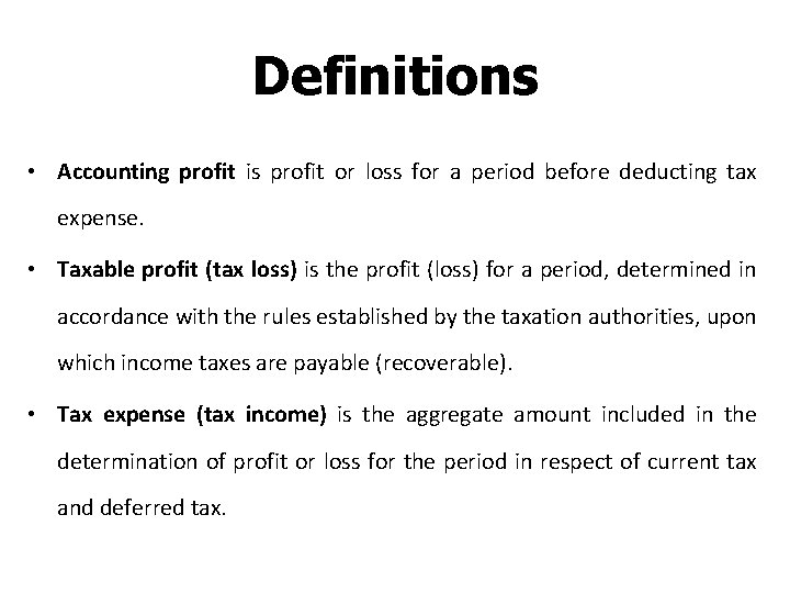 Definitions • Accounting profit is profit or loss for a period before deducting tax