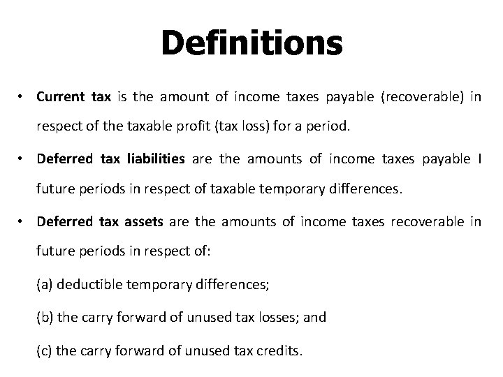Definitions • Current tax is the amount of income taxes payable (recoverable) in respect