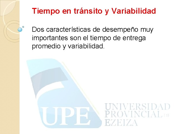 Tiempo en tránsito y Variabilidad Dos características de desempeño muy importantes son el tiempo