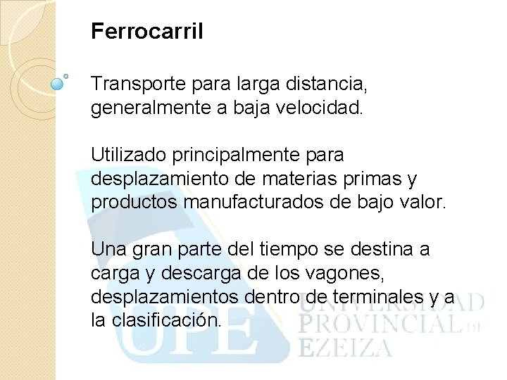 Ferrocarril Transporte para larga distancia, generalmente a baja velocidad. Utilizado principalmente para desplazamiento de