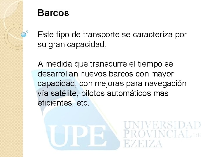 Barcos Este tipo de transporte se caracteriza por su gran capacidad. A medida que