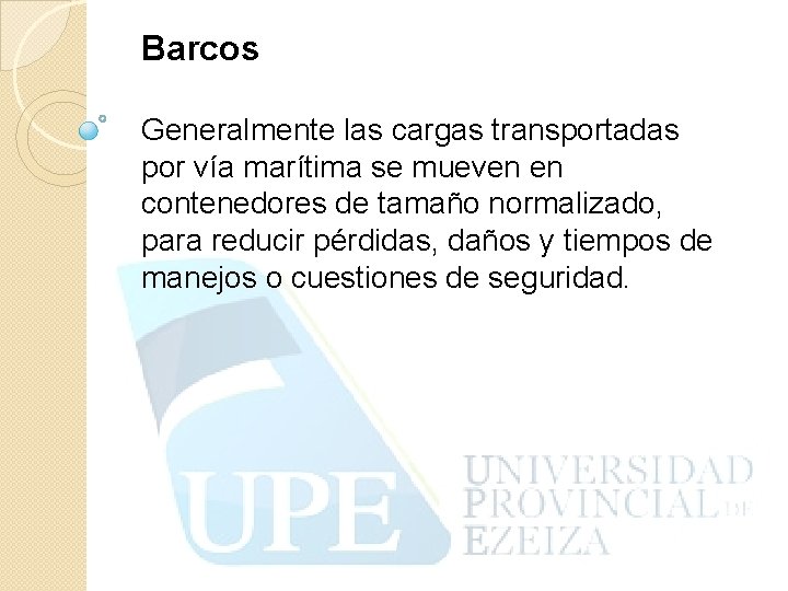 Barcos Generalmente las cargas transportadas por vía marítima se mueven en contenedores de tamaño