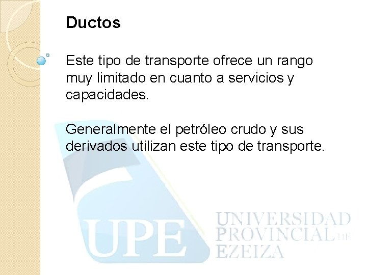 Ductos Este tipo de transporte ofrece un rango muy limitado en cuanto a servicios