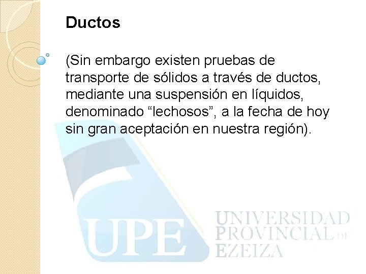 Ductos (Sin embargo existen pruebas de transporte de sólidos a través de ductos, mediante