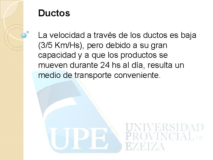 Ductos La velocidad a través de los ductos es baja (3/5 Km/Hs), pero debido