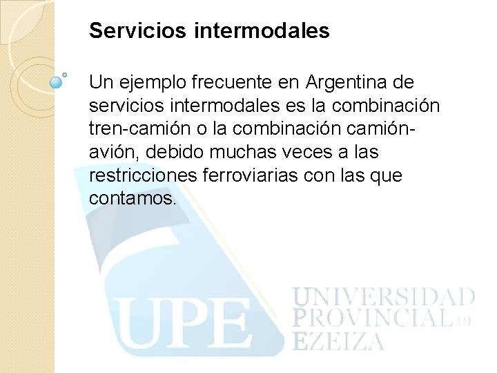 Servicios intermodales Un ejemplo frecuente en Argentina de servicios intermodales es la combinación tren-camión