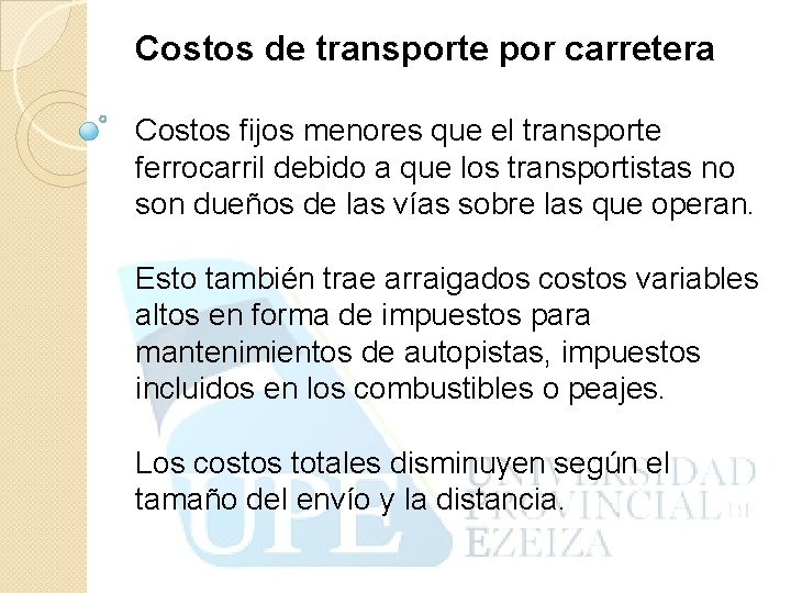 Costos de transporte por carretera Costos fijos menores que el transporte ferrocarril debido a