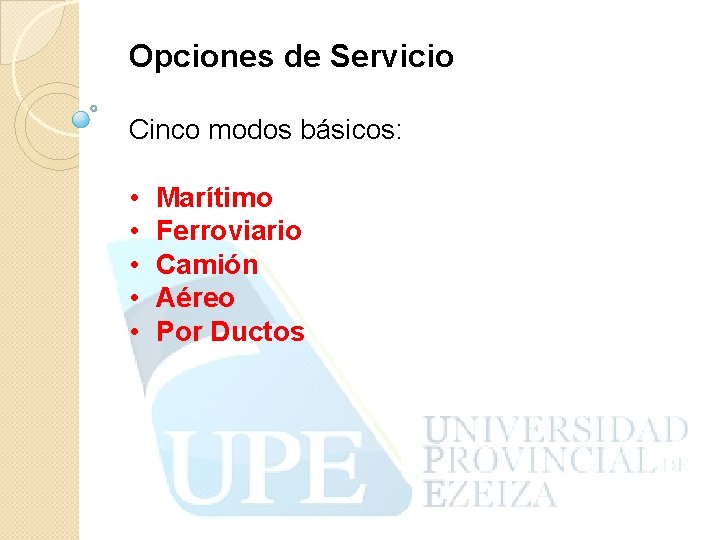 Opciones de Servicio Cinco modos básicos: • • • Marítimo Ferroviario Camión Aéreo Por