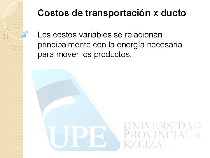 Costos de transportación x ducto Los costos variables se relacionan principalmente con la energía