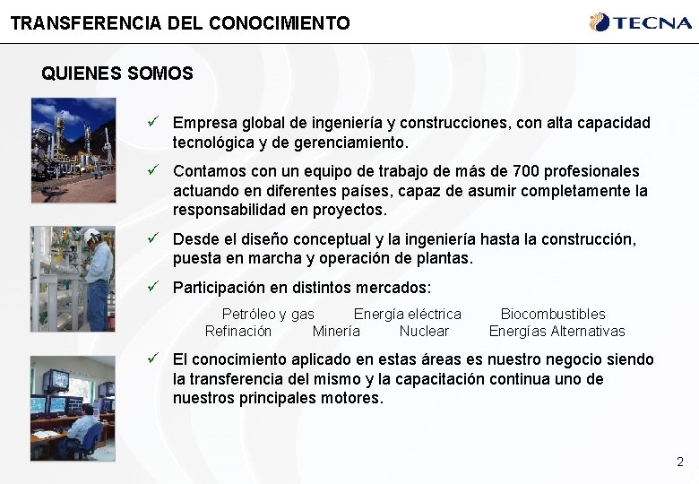 TRANSFERENCIA DEL CONOCIMIENTO QUIENES SOMOS ü Empresa global de ingeniería y construcciones, con alta
