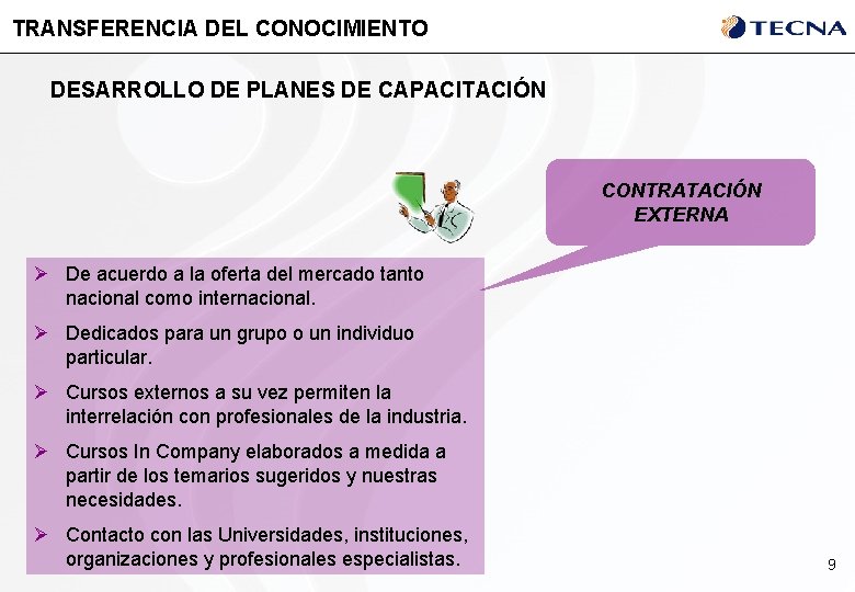 TRANSFERENCIA DEL CONOCIMIENTO DESARROLLO DE PLANES DE CAPACITACIÓN CONTRATACIÓN EXTERNA Ø De acuerdo a