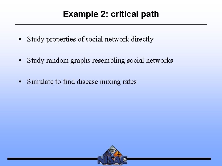 Example 2: critical path • Study properties of social network directly • Study random