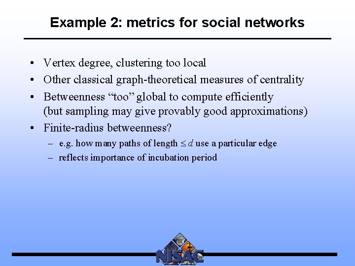 Example 2: metrics for social networks • Vertex degree, clustering too local • Other