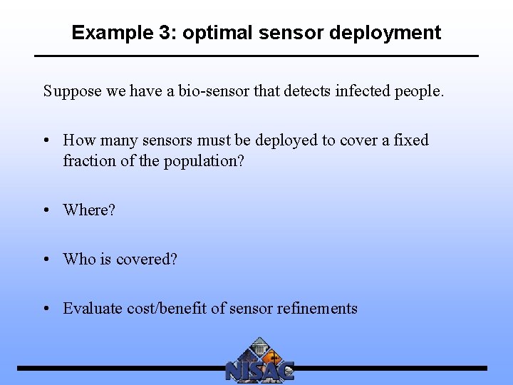 Example 3: optimal sensor deployment Suppose we have a bio-sensor that detects infected people.