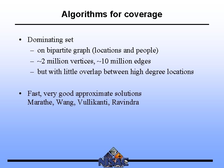 Algorithms for coverage • Dominating set – on bipartite graph (locations and people) –