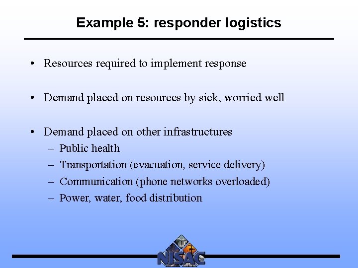Example 5: responder logistics • Resources required to implement response • Demand placed on