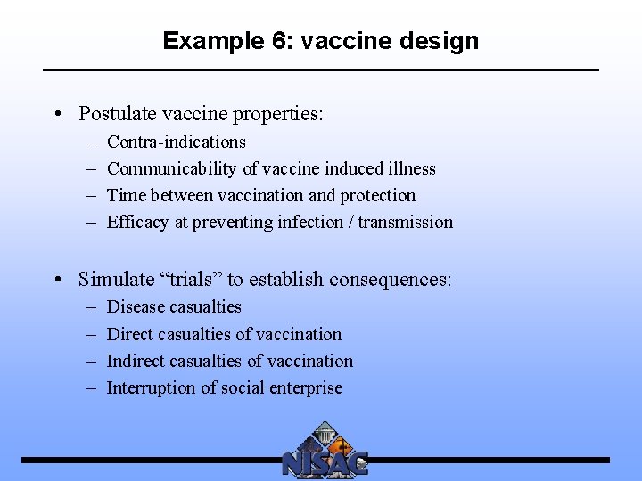 Example 6: vaccine design • Postulate vaccine properties: – – Contra-indications Communicability of vaccine