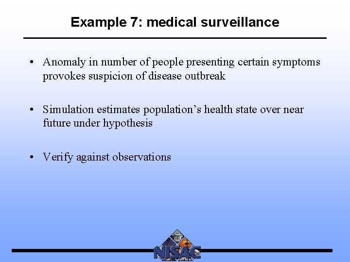 Example 7: medical surveillance • Anomaly in number of people presenting certain symptoms provokes
