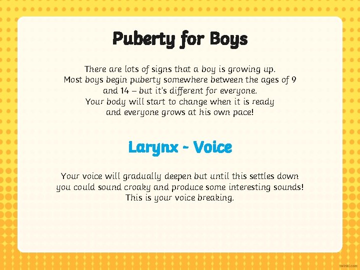 Puberty for Boys There are lots of signs that a boy is growing up.