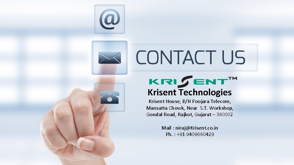 Krisent Technologies Krisent House, B/H Poojara Telecom, Mansatta Chowk, Near S. T. Workshop, Gondal