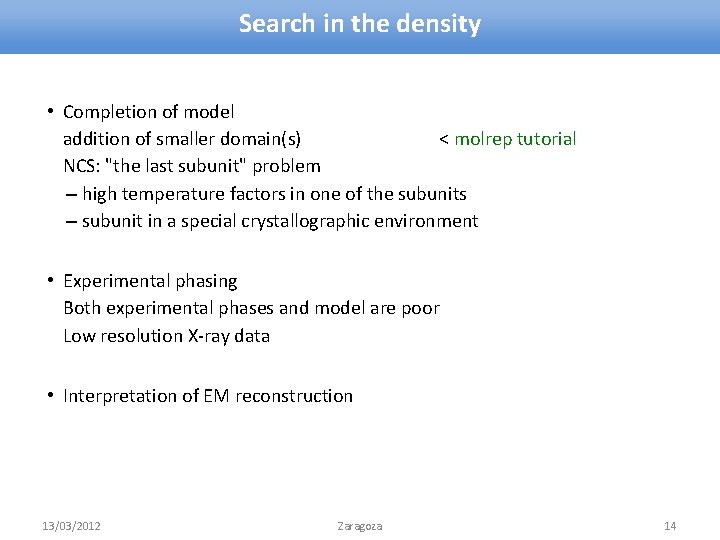 Search in the density • Completion of model addition of smaller domain(s) < molrep